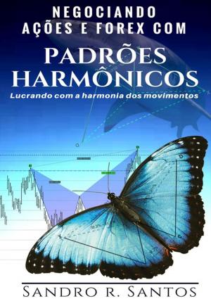 Cover of the book Negociando Ações E Forex Com Padrões Harmônicos by Silvio Dutra