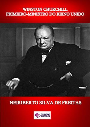 Cover of the book Winston Churchill Primeiro Ministro Do Reino Unido by Marcelo Gomes Melo
