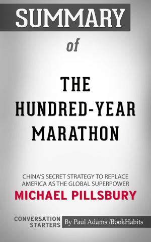 Cover of the book Summary of The Hundred-Year Marathon: China's Secret Strategy to Replace America as the Global Superpower by Paul Adams