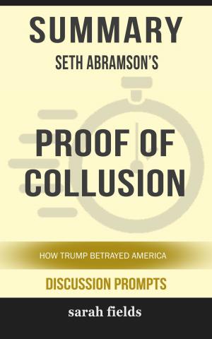 Book cover of Summary: Seth Abramson's Proof of Collusion: How Trump Betrayed America