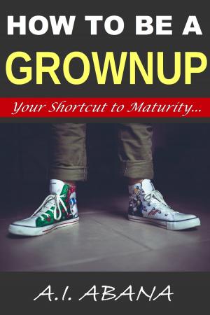 Cover of the book How to Be a Grownup by Leila Eleisa Ayach, Sarinah Aurelia