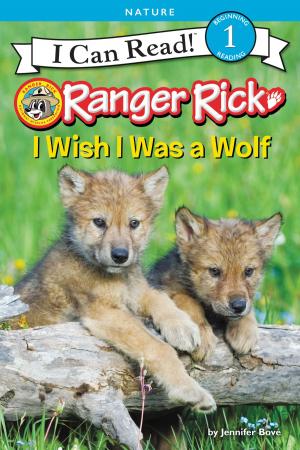 Cover of Ranger Rick: I Wish I Was a Wolf