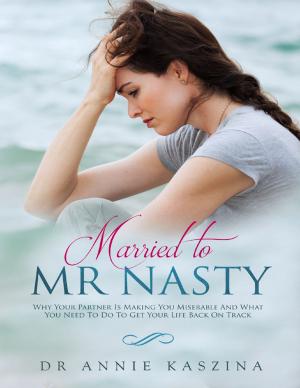 Cover of the book Married to Mr Nasty: Why Your Partner Is Making You Miserable and What You Need to Do to Get Your Life Back On Track by Joseph Szewczyk, Jenni Hill, Lizzie Nicodemus, Ryan Dunham, Andrew Kooy, Henry Kronk, Timothy Morse, Nathaniel Sverlow, Kyle Ensrude, John Jarzemsky, Ricky's Back Yard, Douglas M. Milliken