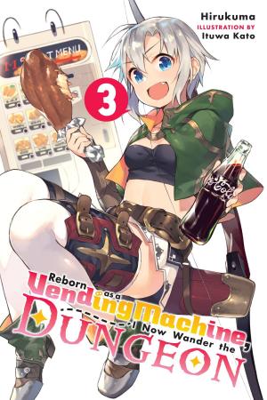 Cover of the book Reborn as a Vending Machine, I Now Wander the Dungeon, Vol. 3 (light novel) by TATE, Gakuto Mikumo, Manyako