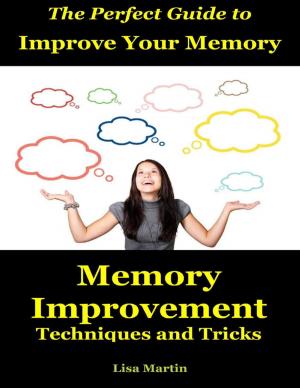 Cover of the book The Perfect Guide to Improve Your Memory : Memory Improvement Techniques and Tricks by Wendi Josey