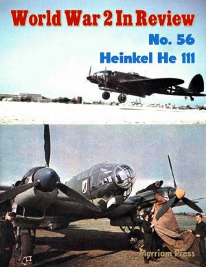Cover of the book World War 2 In Review No. 56: Heinkel He 111 by Amanda Sullivan