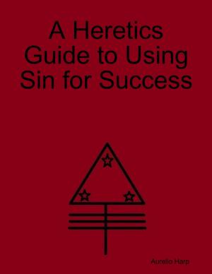 Cover of the book A Heretics Guide to Using Sin for Success by Heather Flood