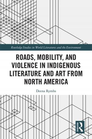 Cover of the book Roads, Mobility, and Violence in Indigenous Literature and Art from North America by Gareth King