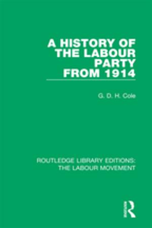 Cover of the book A History of the Labour Party from 1914 by Anasua Chatterjee