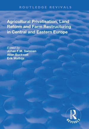 Cover of the book Agricultural Privatization, Land Reform and Farm Restructuring in Central and Eastern Europe by Rosemary H. T. O'Kane