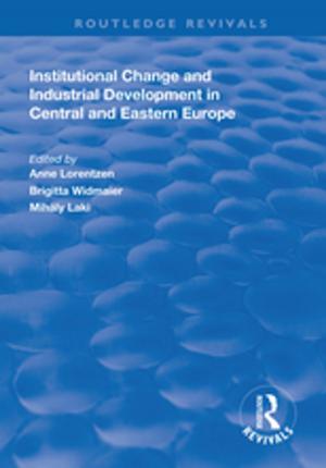 Cover of the book Institutional Change and Industrial Development in Central and Eastern Europe by Nigel Keohane