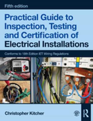 Cover of the book Practical Guide to Inspection, Testing and Certification of Electrical Installations, 5th ed by Nathan Dyer, Kelly Theobald, Peter Sanders and Paula Heelan