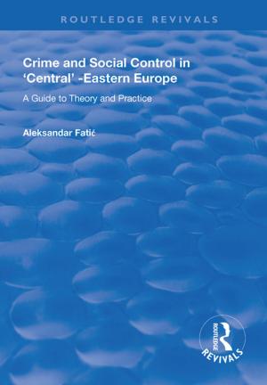 Cover of the book Crime and Social Control in Central-Eastern Europe by Stuart Rosewarne, James Goodman, Rebecca Pearse