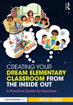 Cover of the book Creating Your Dream Elementary Classroom from the Inside Out by Vita Krall, Sherman C. Feinstein