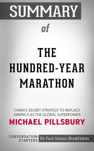 Cover of the book Summary of The Hundred-Year Marathon: China's Secret Strategy to Replace America as the Global Superpower by Michael Pillsbury | Conversation Starters by Book Habits