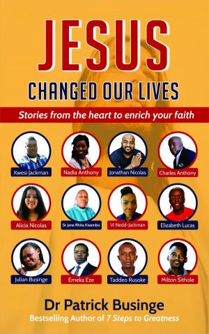 Cover of the book Jesus Changed Our Lives: Stories From The Heart To Enrich Your Faith by Patrick Sookhdeo