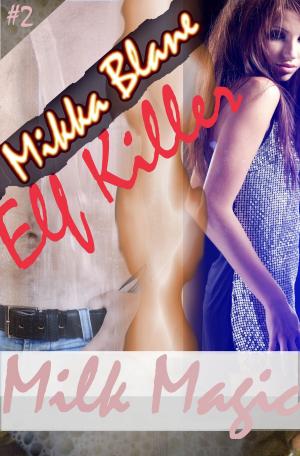 Cover of the book Milk Magic 2: Elf Killer by Callista Cox