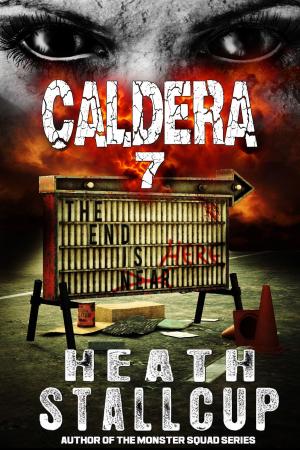 Cover of the book Caldera Book 7: The End Is Here by Dave Heron