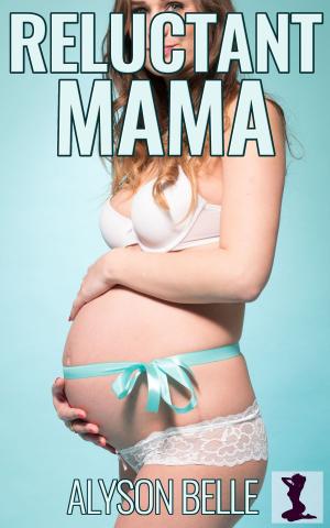 Cover of the book Reluctant Mama by Alyson Belle
