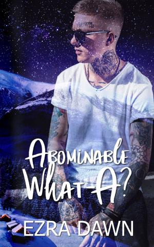 Cover of the book Abominable What-A? by Ezra Dawn