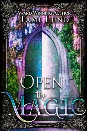 Cover of the book Open the Magic by Tami Lund