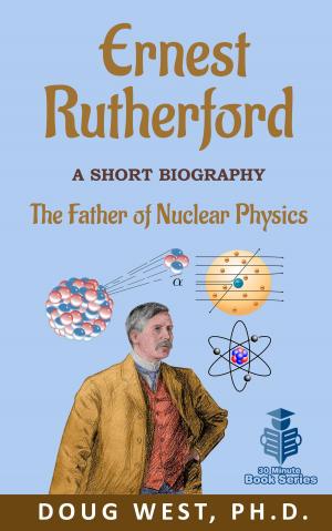 Cover of the book Ernest Rutherford: A Short Biography The Father of Nuclear Physics by John Delagrange