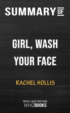 bigCover of the book Summary of Girl, Wash Your Face: Stop Believing the Lies About Who You Are so You Can Become Who You Were Meant to Be by Rachel Hollis (Trivia/Quiz for Fans) by 