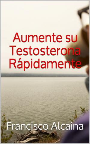 Cover of Aumente su Testosterona Rápidamente