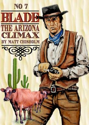 Cover of the book Blade 7: The Arizona Climax by Matt Chisholm