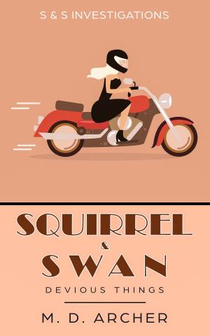 Cover of the book Squirrel &amp; Swan: Devious Things by Wendy H. Jones