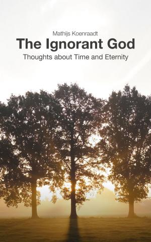 Cover of the book The Ignorant God: Thoughts about Time and Eternity by Oberto Airaudi