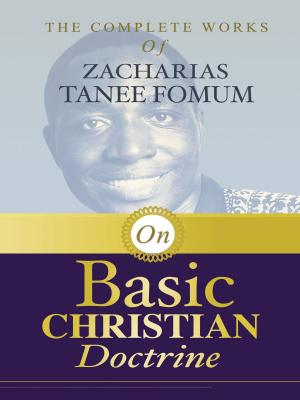 Book cover of The Complete Works of Zacharias Tanee Fomum on Basic Christian Doctrine