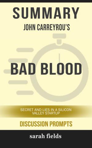 Cover of Summary of Bad Blood: Secrets and Lies in a Silicon Valley Startup by John Carreyrou (Discussion Prompts)