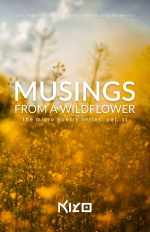 Cover of the book Musings From A Wildflower; The Micro Poetry Series, Vol. 01 by Chiara Calò