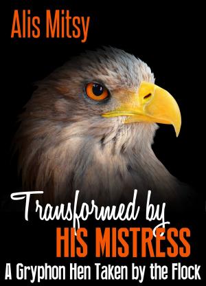 Cover of the book Transformed by His Mistress: A Gryphon Hen Taken by the Flock by Kathleen Dienne