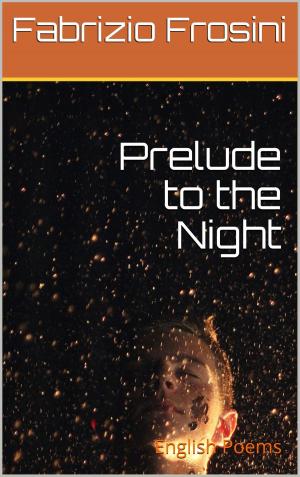 Cover of the book Prelude to the Night by Fabrizio Frosini, Poets Unite Worldwide