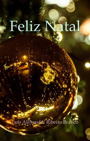 Cover of the book Feliz Natal by Luis Alexandre Ribeiro Branco