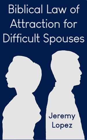 Cover of Biblical Law of Attraction for Difficult Spouses