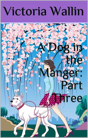 Cover of the book A Dog in the Manger: Part Three by Meredith Rae Morgan