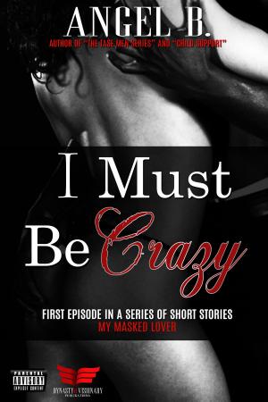 Cover of the book I Must Be Crazy by Eva M. Bennett