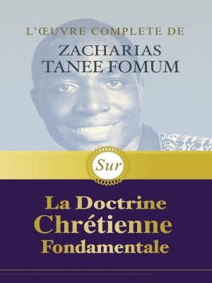 Cover of L’œuvre Complète de Zacharias Tanee Fomum Sur la Doctrine Chrétienne Fondamentale