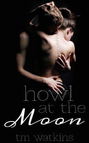 Cover of the book Howl At The Moon by Tao Wong