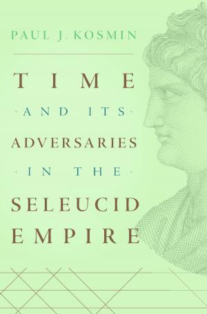 Cover of the book Time and Its Adversaries in the Seleucid Empire by Aiyaz Husain