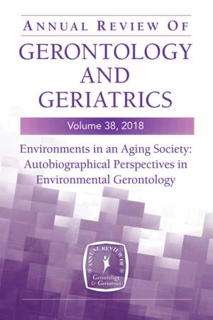 Cover of the book Annual Review of Gerontology and Geriatrics, Volume 38, 2018 by Walter Toman, PhD