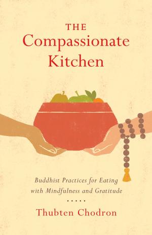 Cover of the book The Compassionate Kitchen by Jampa Thaye