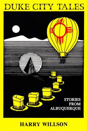 Cover of the book Duke City Tales: Stories from Albuquerque by Harry Willson