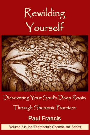 Book cover of Rewilding Yourself: Discovering Your Soul’s Deep Roots Through Shamanic Practices
