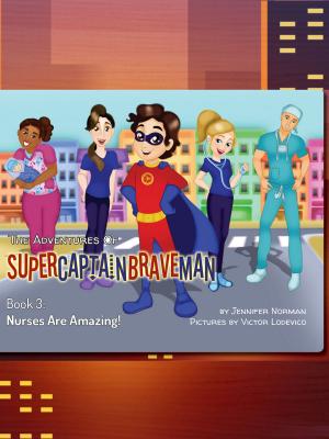 Cover of The Adventures of SuperCaptainBraveman, Book 3: Nurses Are Amazing!