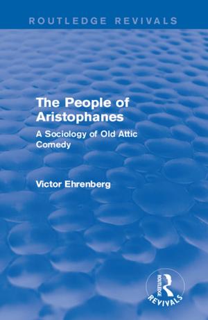 Cover of the book The People of Aristophanes (Routledge Revivals) by Aristophane, Sully Prudhomme, Eugène Talbot