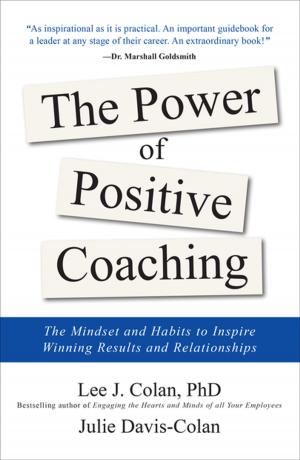 Cover of the book The Power of Positive Coaching: The Mindset and Habits to Inspire Winning Results and Relationships by John Robison